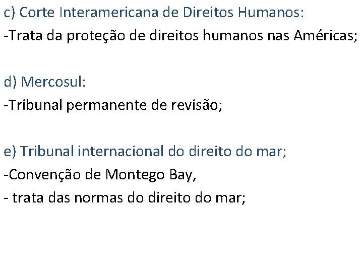 c) Corte Interamericana de Direitos Humanos: -Trata da proteção de direitos humanos nas Américas;