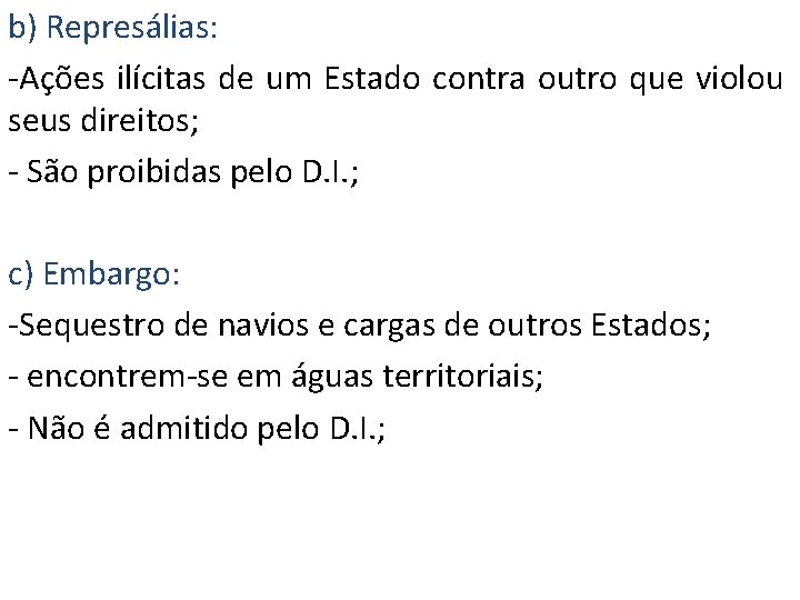 b) Represálias: -Ações ilícitas de um Estado contra outro que violou seus direitos; -