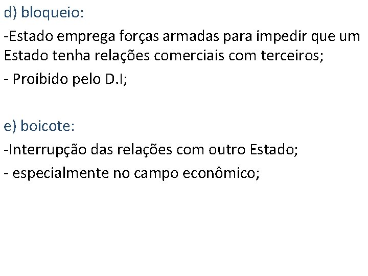 d) bloqueio: -Estado emprega forças armadas para impedir que um Estado tenha relações comerciais