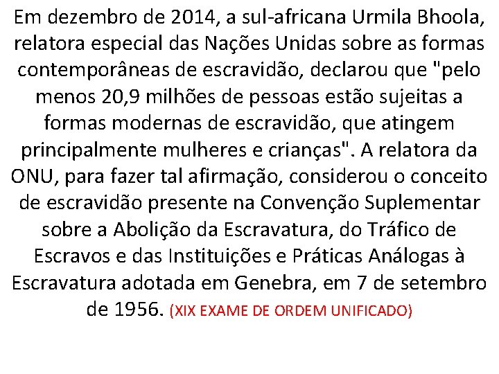 Em dezembro de 2014, a sul-africana Urmila Bhoola, relatora especial das Nações Unidas sobre