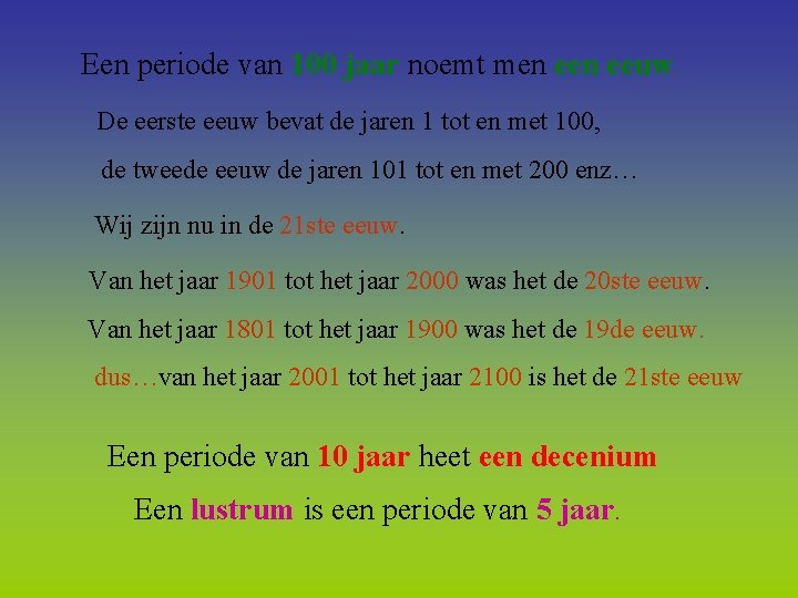 Een periode van 100 jaar noemt men eeuw. De eerste eeuw bevat de jaren