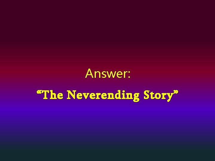 Answer: “The Neverending Story” 