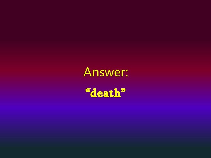 Answer: “death” 