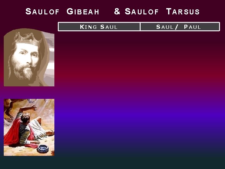 SAULOF GIBEAH & SAULOF TARSUS KING SAUL / PAUL 