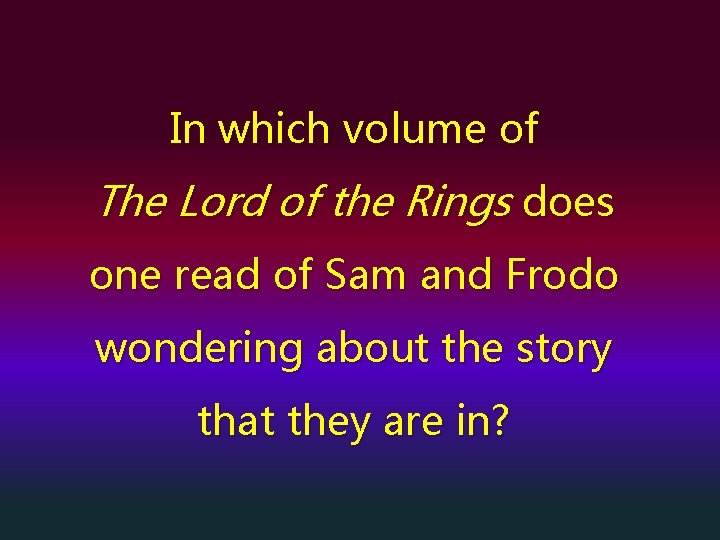 In which volume of The Lord of the Rings does one read of Sam