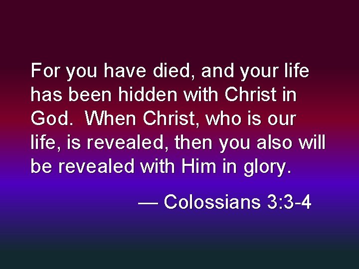 For you have died, and your life has been hidden with Christ in God.