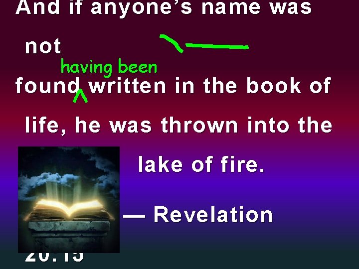 And if anyone’s name was not having been found written in the book of