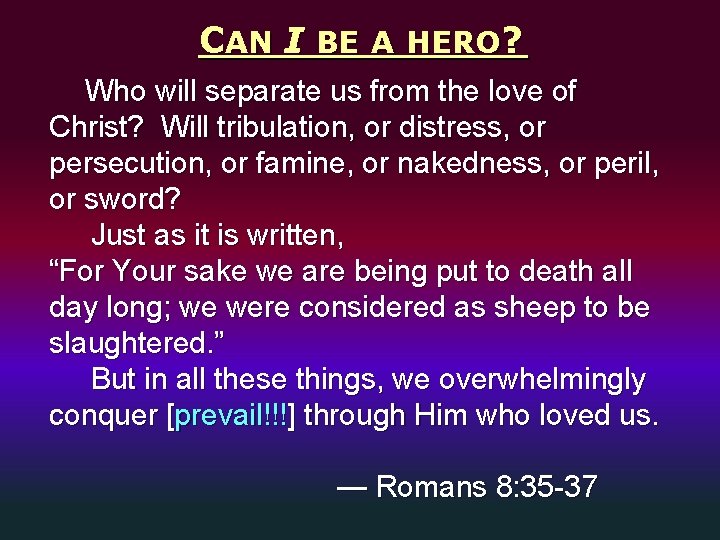 CAN I BE A HERO? Who will separate us from the love of Christ?