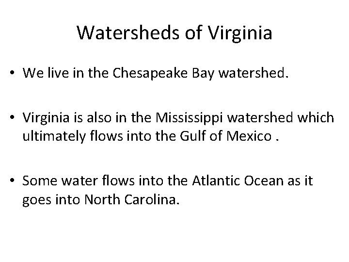 Watersheds of Virginia • We live in the Chesapeake Bay watershed. • Virginia is