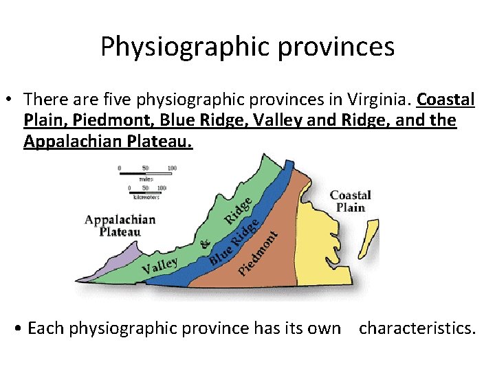 Physiographic provinces • There are five physiographic provinces in Virginia. Coastal Plain, Piedmont, Blue