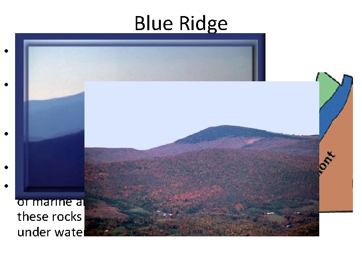 Blue Ridge • includes the Blue Ridge Mountains • folded and faulted mountains that