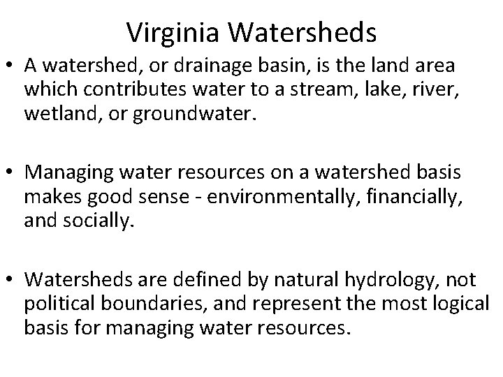 Virginia Watersheds • A watershed, or drainage basin, is the land area which contributes