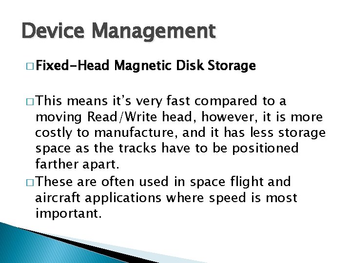 Device Management � Fixed-Head � This Magnetic Disk Storage means it’s very fast compared