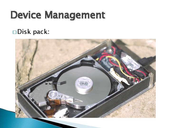 Device Management � Disk pack: 