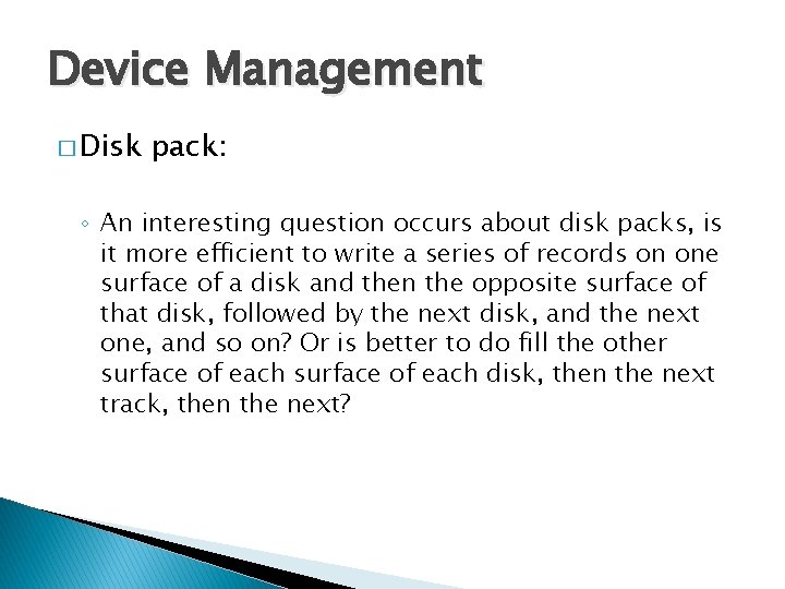 Device Management � Disk pack: ◦ An interesting question occurs about disk packs, is