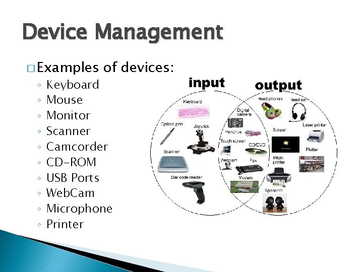 Device Management � Examples ◦ ◦ ◦ ◦ ◦ of devices: Keyboard Mouse Monitor