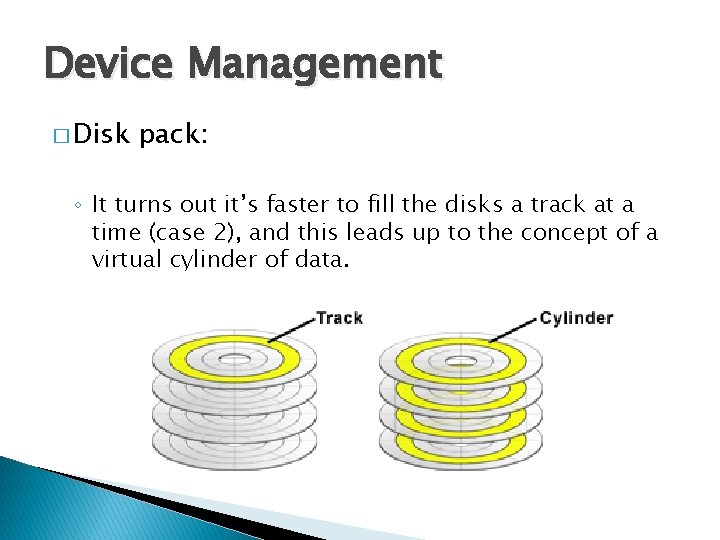 Device Management � Disk pack: ◦ It turns out it’s faster to fill the