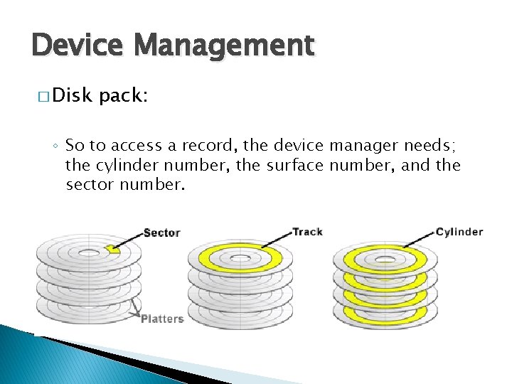 Device Management � Disk pack: ◦ So to access a record, the device manager