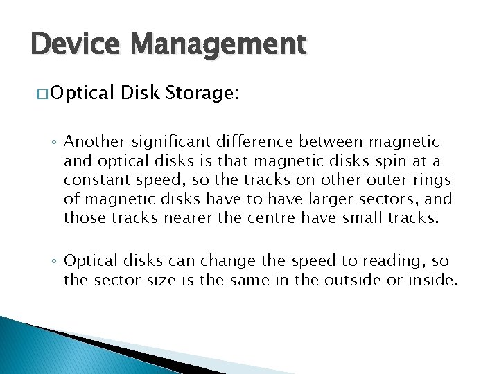 Device Management � Optical Disk Storage: ◦ Another significant difference between magnetic and optical