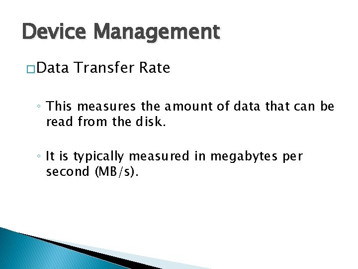 Device Management �Data Transfer Rate ◦ This measures the amount of data that can
