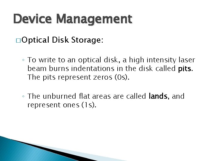 Device Management � Optical Disk Storage: ◦ To write to an optical disk, a