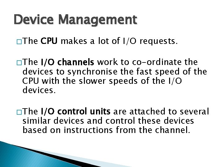 Device Management � The CPU makes a lot of I/O requests. � The I/O