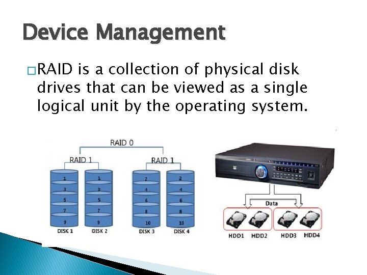 Device Management �RAID is a collection of physical disk drives that can be viewed