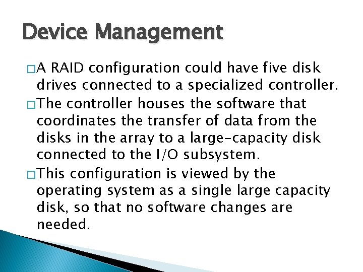 Device Management �A RAID configuration could have five disk drives connected to a specialized