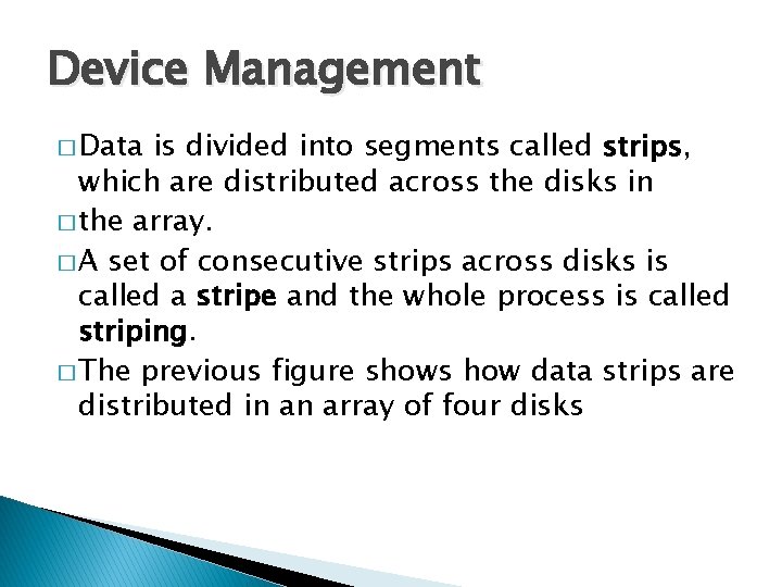 Device Management � Data is divided into segments called strips, which are distributed across