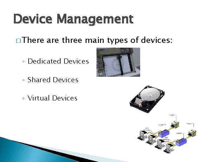 Device Management � There are three main types of devices: ◦ Dedicated Devices ◦