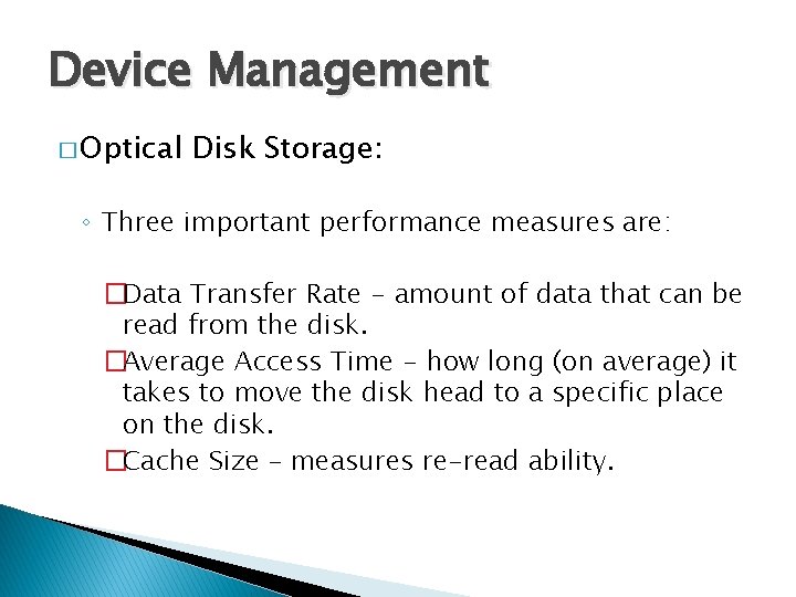 Device Management � Optical Disk Storage: ◦ Three important performance measures are: �Data Transfer
