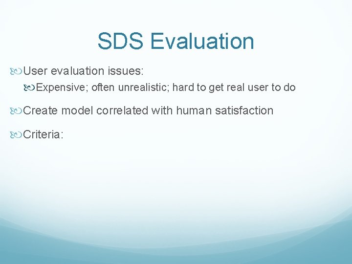 SDS Evaluation User evaluation issues: Expensive; often unrealistic; hard to get real user to