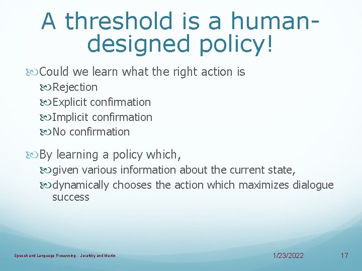 A threshold is a humandesigned policy! Could we learn what the right action is