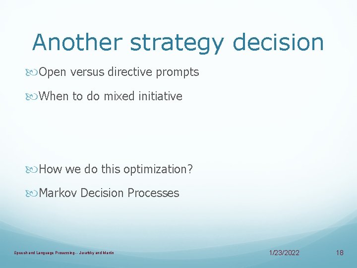 Another strategy decision Open versus directive prompts When to do mixed initiative How we