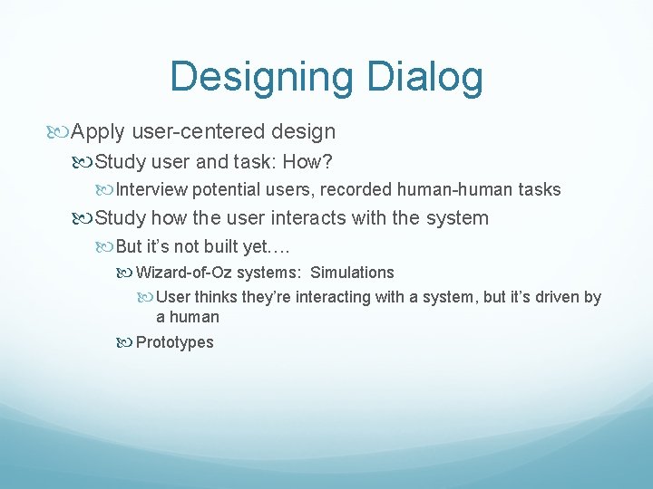 Designing Dialog Apply user-centered design Study user and task: How? Interview potential users, recorded