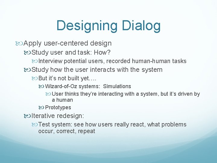 Designing Dialog Apply user-centered design Study user and task: How? Interview potential users, recorded