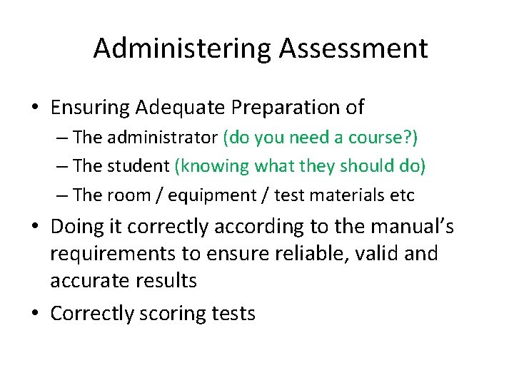 Administering Assessment • Ensuring Adequate Preparation of – The administrator (do you need a