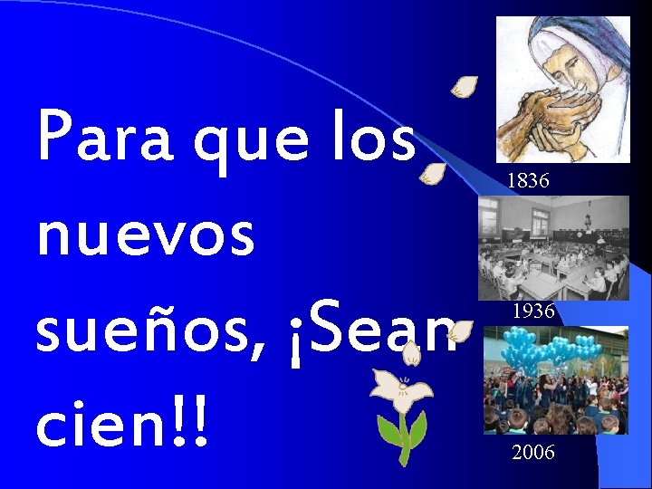 Para que los nuevos sueños, ¡Sean cien!! 1836 1936 2006 