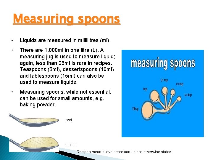 Measuring spoons • Liquids are measured in millilitres (ml). • There are 1, 000