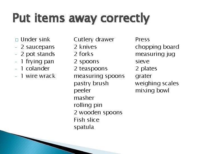 Put items away correctly � - Under sink 2 saucepans 2 pot stands 1