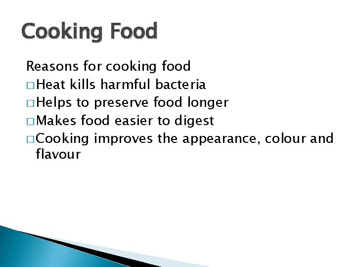 Cooking Food Reasons for cooking food � Heat kills harmful bacteria � Helps to