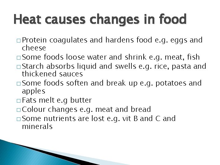 Heat causes changes in food � Protein coagulates and hardens food e. g. eggs