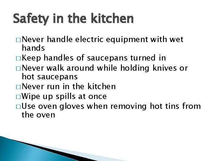 Safety in the kitchen � Never handle electric equipment with wet hands � Keep