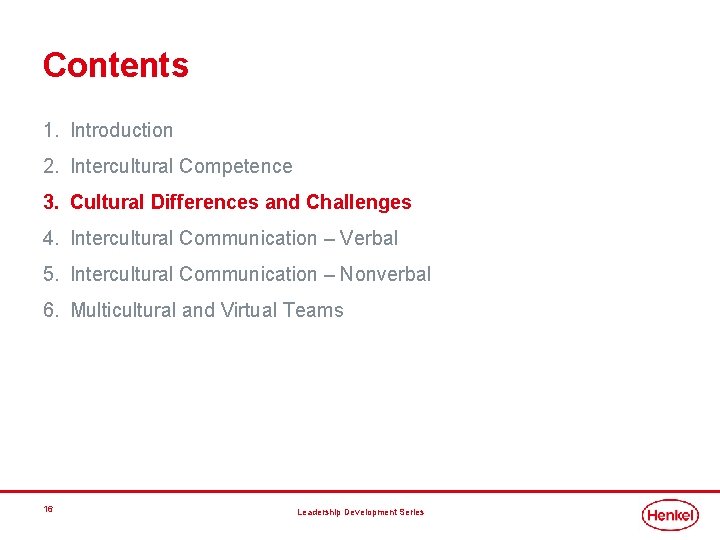 Contents 1. Introduction 2. Intercultural Competence 3. Cultural Differences and Challenges 4. Intercultural Communication Contents 1. Introduction 2. Intercultural Competence 3. Cultural Differences and Challenges 4. Intercultural Communication