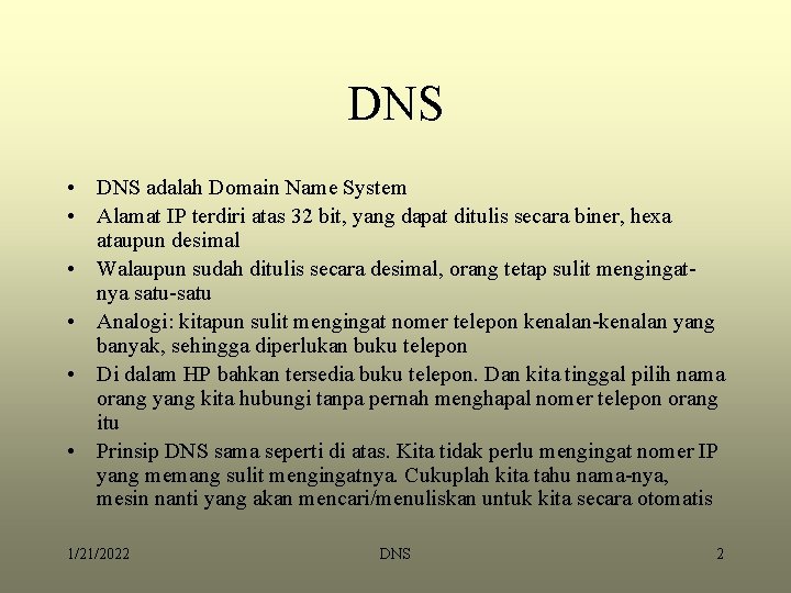 DNS • DNS adalah Domain Name System • Alamat IP terdiri atas 32 bit,