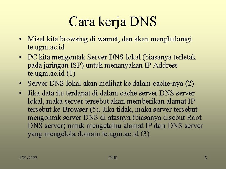 Cara kerja DNS • Misal kita browsing di warnet, dan akan menghubungi te. ugm.