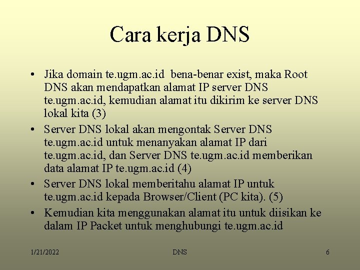 Cara kerja DNS • Jika domain te. ugm. ac. id bena-benar exist, maka Root