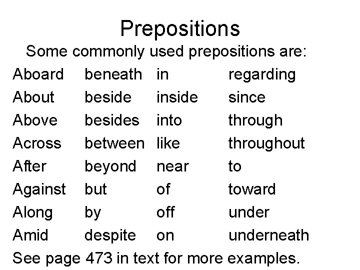 Prepositions Some commonly used prepositions are: Aboard beneath in regarding About beside inside since