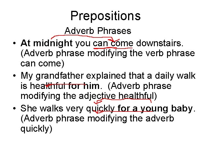 Prepositions Adverb Phrases • At midnight you can come downstairs. (Adverb phrase modifying the