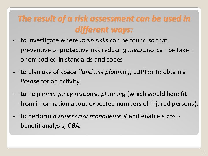 The result of a risk assessment can be used in different ways: - to